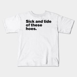 Sick And Tide Of These Hoes Funny Kids T-Shirt